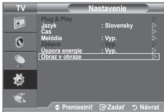 TV Nastavenie Plug & Play Jazyk : Slovensky Cas Melódia : Vyp. Zabava : Vyp. Úspora energie : Vyp. Obraz v obraze Premiestnit' Zadat' Návrat