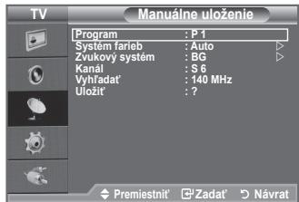 TV Manuálne uloženie Program : P 1 Systém farieb : Auto Zvukovy systém : BG Kanál : S 6 Vyhľadat' : 140 MHz Uložit' : ? Premiestnít' Zadat' Návrat