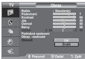 TV Režim : Standardní Podsvícení 7 Kontrast 95 Jas 45 Ostrost 50 Barvy 50 Grátn Z 50 C 50 Podrobné nastavení Obraz - možnosti Obnovit : OK Zrušit Posunutí Zadat Zpět