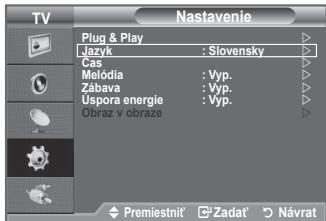 TV Nastavenie Plug & Play Jazyk : Slovensky Cas Melódia : Vyp. Zábava : Vyp. Úspora energie : Vyp. Obraz v obraze Premiestnit' Zadat' Návrat