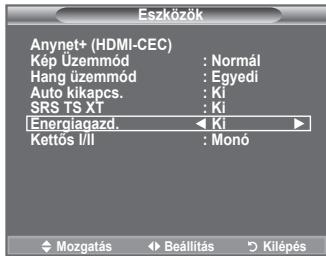Eszközök Anynet+ (HDMI-CEC) Kép Üzemmód : Normál Hang üzemmód : Egyedi Auto kikapcs. : Ki SRS TS XT : Ki Energiagazd. ← Ki ► Kettős I/II : Monó ♦ Mozgatás ♦ Beállítás ⬇ Kilépés