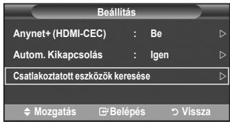 Beállítás Anynet+ (HDMI-CEC) : Be Autom. Kikapcsolás : Igen Csatlakoztatott eszközök keresése Mozgatás Belépés Vissza