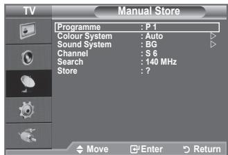 TV Programme : P 1 Colour System : Auto Sound System : BG Channel : S 6 Search : 140 MHz Store : ? Move Enter Return