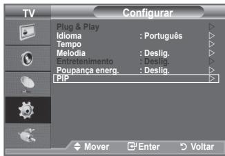 TV Configurar Plug & Play Idioma : Português Tempo Melodia : Deslig. Entretenimento : Deslig. Poupança energ. : Deslig. PIP Mover Enter Voltar