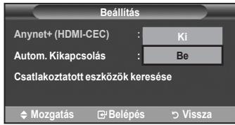 Beállítás Anynet+ (HDMI-CEC) : Ki Autom. Kikapcsolás : Be Csatlakoztatott eszközök keresése ♦ Mozgatás □ Belépés ▷ Vissza