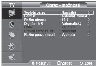 TV Teplota barev : Normální Formát : Automat. formát > Režim obrazu : 16:9 Digitální NR : Automatický DNLE : Zapnuto Uroveň černé HDMI : Normální Režim pouze modrá : Vypnuto Posunutí Zadat Zpět