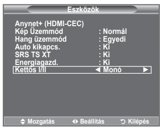 Eszközök Anynet+ (HDMI-CEC) Kép Üzemmód : Normál Hang üzemmód : Egyedi Auto kikapcs. : Ki SRS TS XT : Ki Energiagazd. : Ki Kettós I/II Monó Mozgatás Beállítás Kilépés