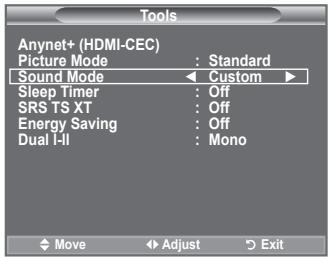 Tools Anynet+ (HDMI-CEC) Picture Mode : Standard Sound Mode ← Custom ► Sleep Timer : Off SRS TS XT : Off Energy Saving : Off Dual I-II : Mono Move Adjust Exit