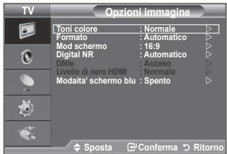 TV Toni colore : Normale Formato : Automatico Mod schermo : 16:9 Digital NR : Automatico DNie : Acceso Livello di nero HDMI : Normale Modaita' schermo blu : Spento Sposta Conferma Ritorno