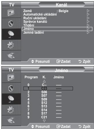 TV Kanál Zemé : Belgie Automatické ukládání Rucní ukládání Správce kanálu Trídění Jméno Jemné ladění Posunuti Zadat Zpět TV Jméno Program K. Jméno 0 C- ---- 1 ●3 ---- 2 S06 ---- 3 S07 ---- 4 S09 ---- 5 S12 ---- 6 S13 ---- 7 S14 ---- 8 S17 ---- 9 C21 ---- Posunuti Zadat Zpět