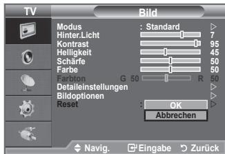 TV Bild Modus : Standard Hinter Licht 7 Kontrast 95 Helligkeit 45 Scharfe 50 Farbe 50 Fusion G 50 R 50 Detaileinstellungen Bildoptionen Reset : OK Abbrechen Navig. Eingabe Zurück