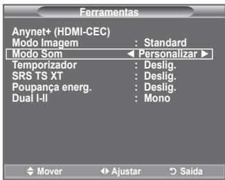 Ferramentas Anynet+ (HDMI-CEC) Modo Imagem : Standard Modo Som ← Personalizar ► Temporizador : Deslig. SRS TS XT : Deslig. Poupança energ. : Deslig. Dual I-II : Mono Mover Ajustar Saída