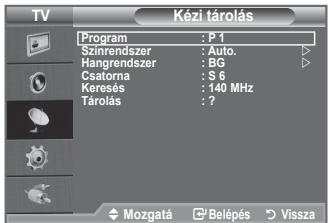 TV Kézi tárolás Program : P 1 Szirnrendszer : Auto. Hangrendszer : BG Csatorna : S 6 Keresés : 140 MHz Tárolás : ?