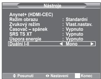 Nástroje Anynet+ (HDMI-CEC) Režim obrazu : Standardní Zvukový režim : Vlast.nastav. Časovač – spánek : Vypnuto SRS TS XT : Vypnuto Úspora energie : Vypnuto Duální I-II Mono Posunuti Nastavení Konec