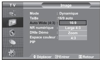 T V Image Mode : Dynamique Taille : 16/9 auto Auto Wide (4:3) : 16:9 NR numérique : Large 4:3 DNle Démoc : Zoom Espace couleur : 4:3 PIP Déplacer Entrer Retour