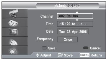 Scheduled List Channel 802 RaiUno Time 15:20 to . . . . Date Tue 22 Apr 2006 Frequency Once Save Cancel Adjust Move O.MENU Return