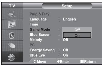 T V Setup Plug & Play Language : English Time Game Mode : Off Blue Screen : On Melody : Off PC Energy Saving : Off Blue Eye : On Move Enter Return