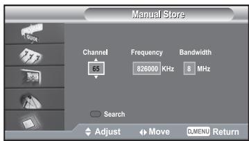 Manual Store Channel Frequency Bandwidth 65 826000 KHz 8 MHz Search Adjust Move D.MENU Return