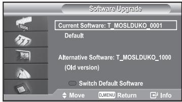 Software Upgrade Current Software: T_MOSLDUKO_0001 Default Alternative Software: T_MOSLDUKO_1000 (Old version) Switch Default Software Move OMENU Return Info