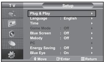 T V Setup Plug & Play Language : English Time Game Mode : Off Blue Screen : Off Melody : Off PC Energy Saving : Off Blue Eye : On Move Enter Return