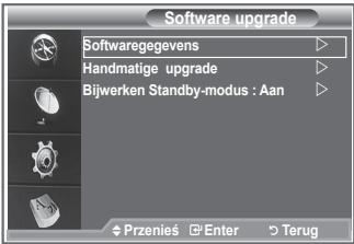Software upgrade Softwaregegevens Handmatige upgrade Bijwerken Standby-modus : Aan Przenies Enter Terug