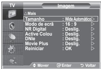 TV Imagem Mais Tamanho : Wide Automático> Modo de ecrã : 16 : 9 NR Digital : Deslig. Active Colou : Deslig. DNle : Deslig. Movie Plus : Deslig. Reiniciar : OK Mover Enter Voltar