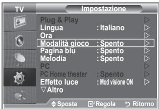 TV Plug & Play Lingua : Italiano Ora Modalità gioco : Spento Pagina blu : Spento Melodia : Spento PC PC Home theater : Spento Effetto luce : Mod visione ON Altro Sposta Regola Ritorno