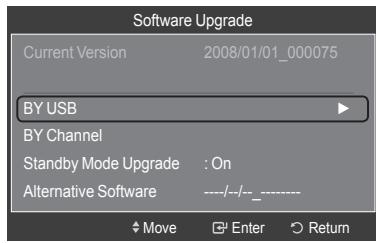 Software Upgrade Current Version 2008/01/01_000075 BY USB BY Channel Standby Mode Upgrade : On Alternative Software ----/--/--_---- Move Enter Return