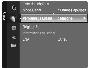 Liste des chaînes Mode Canal : Chaînes ajoutées Verrouillage Enfant : Marche Réglage fin Informations de signal LNA : Arrêt