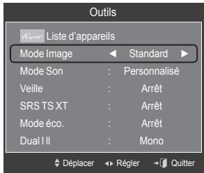 Outils Liste d'appareils Mode Image Standard Mode Son : Personnalisé Veille : Arrêt SRS TS XT : Arrêt Mode éco. : Arrêt Dual I II : Mono Déplacer Régler Quitter