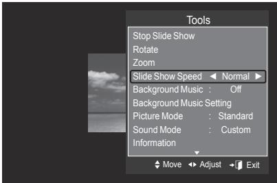 Tools Stop Slide Show Rotate Zoom Slide Show Speed ▶ Normal ▶ Background Music : Off Background Music Setting Picture Mode : Standard Sound Mode : Custom Information Move ▶ Adjust → Exit