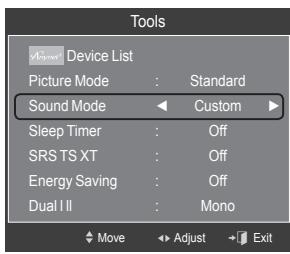 Tools Device List Picture Mode : Standard Sound Mode ← Custom ► Sleep Timer : Off SRS TS XT : Off Energy Saving : Off Dual I II : Mono Move Adjust Exit