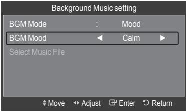 Background Music setting BGM Mode : Mood BGM Mood ← Calm ► Select Music File Move Adjust Enter Return