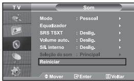 TV SOM Modo : Pessoal Equalizador SRS TSXT : Deslig. Volume auto. : Deslig. Sil Interno : Deslig. Seleção do som : Principal Reiniciar Mover Enter Voltar