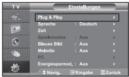 T V Einstellungen Plug & Play Sprache : Deutsch Zeit Spielemodus : Aus Blaues Bild : Aus Mетодie : Aus PC Energiesparmod. : Aus Navig. Eingabe Zurück