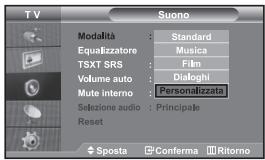 TV Modalità : Standard Equaizzatore : Musica TSXT SRS : Film Volume auto : Dialoghi Mute interno : Personalizzata Sezione audio : Principale Reset Sposta Conferma Ritorno