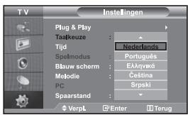 TV Instellingen Plug & Play Taalkeuze : Nederlands Tijd Spelmodus : Português Blauw scherm : Eλλγνκά Mejodie : Češina PC Spaarstand : Srpski VerpL Enter Terug