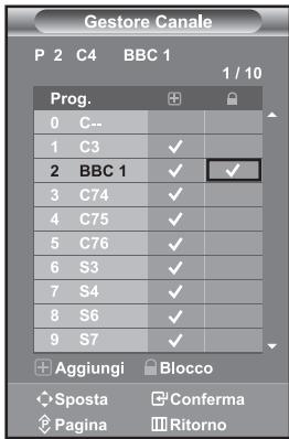 Gestore Canale P 2 C4 BBC 1 1 / 10 Prog. 0 C-- 1 C3 ✓ 2 BBC 1 ✓ ✓ 3 C74 ✓ 4 C75 ✓ 5 C76 ✓ 6 S3 ✓ 7 S4 ✓ 8 S6 ✓ 9 S7 ✓ Aggiungi Blocco Sposta Conferma Pagina Ritorno