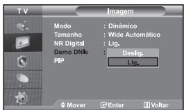 TV Imagem Modo : Dinâmico Tamanho : Wide Automático NR Digital : Lig. Demo DNle : Deslig. PIP : Lig. Mover Enter Voltar