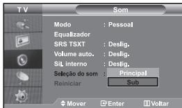 TV SOM Modo : Pessoal Equalizador SRS TSXT : Deslig. Volume auto. : Deslig. SIL Interno : Deslig. Seleção do som : Principal Reiniciar Sub Mover Enter Voltar