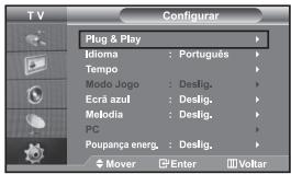 T V Configurar Plug & Play Idioma : Português Tempo Modo Jogo : Deslig. Ecrã azul : Deslig. Métodia : Deslig. PC Poupança energ. : Deslig. Mover Enter Voltar