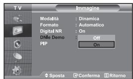 TV Imagine Modalità : Dinamica Formato : Automatico Digital NR : On DNIE Demo : Off PIP : On Sposta Conferma Ritorno