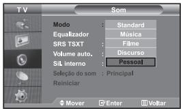 TV SOM Modo : Standard Equalizador : Música SRS TSXT : Filme Volume auto. : Discurso SiL interno : Pessoal Seleção do som : Principal Reiniciar Mover Enter Voltar