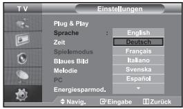 T V Einstellungen Plug & Play Sprache : English Zeit Deutsch Spielmodus Français Blaues Bild Italiano Melodie Svenska PC Español Energiesparmod. Navig. Eingabe Zurück