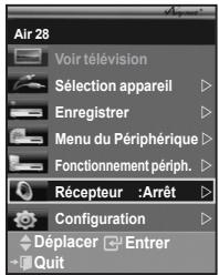 Air 28 Voir télévision Sélection appareil Enregistrer Menu du Périphérique Fonctionnement périph. Récepteur : Arrêt Configuration Déplacer Entrer Quit