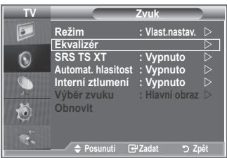 TV Režim : Vlast.nastav. Ekvalizer SRS TS XT : Vypnuto Automat. hlasitost : Vypnuto Interní ztlumení : Vypnuto Výběr zvuku : Hlavní obraz Obnovit Posunuti Zadat Zpět