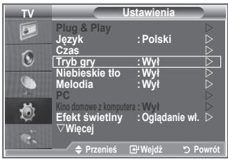 TV Ustawienia Plug & Play Język : Polski Czas Tryb gry : Wył Niebieskie tło : Wył Melodia : Wył PC Kino domowe z komputera : Wył Efekt świetlny : Oglądanie wł. Wiecej Przenisés Wejdź Powrót