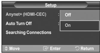 Setup Anynet+ (HDMI-CEC) : Off Auto Turn Off : On Searching Connections Move Enter Return