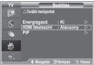 Beállítás További menüpontok Energiagazd. : Ki HDMI feketeszint : Alacsony PIP Mozgatás Belépés Vissza
