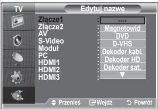 TV Złącze1 Złącze2 AV S-Video Moduł PC HDMI1 HDMI2 HDMI3 Edytuj nazwę : Magnetowid DVD D-VHS Dekoder kabl. Dekoder HD Dekoder sat. Przenies Wejdź Powrót